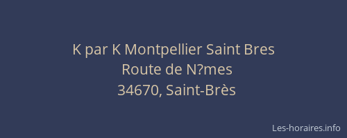 K par K Montpellier Saint Bres