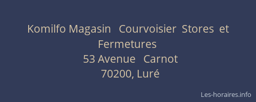Komilfo Magasin   Courvoisier  Stores  et  Fermetures