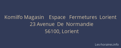 Komilfo Magasin    Espace   Fermetures  Lorient