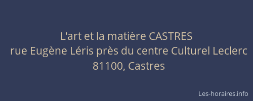 L'art et la mati&egrave;re CASTRES