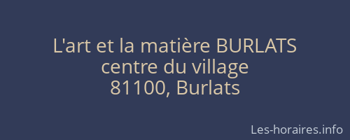 L'art et la matière BURLATS