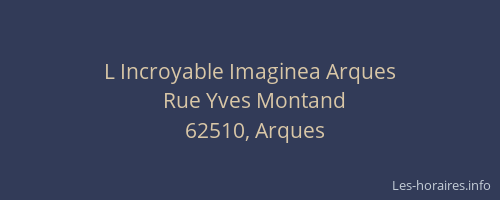 L Incroyable Imaginea Arques