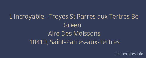 L Incroyable - Troyes St Parres aux Tertres Be Green