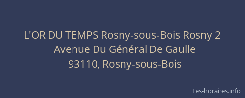 L'OR DU TEMPS Rosny-sous-Bois Rosny 2