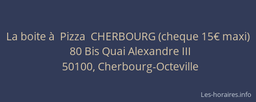 La boite à  Pizza  CHERBOURG (cheque 15€ maxi)