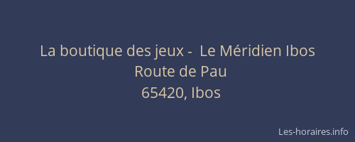 La boutique des jeux -  Le M&eacute;ridien Ibos