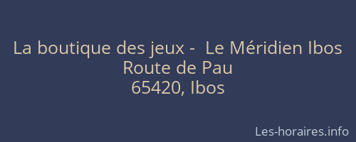 La boutique des jeux -  Le Méridien Ibos