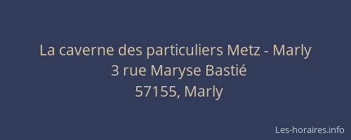 La caverne des particuliers Metz - Marly