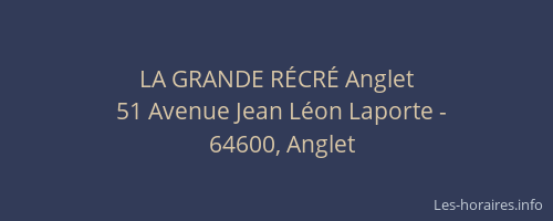 LA GRANDE RÉCRÉ Anglet