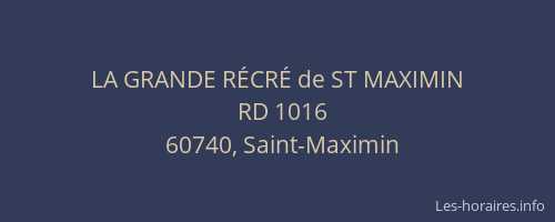 LA GRANDE RÉCRÉ de ST MAXIMIN