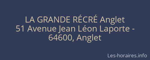 LA GRANDE RÉCRÉ Anglet
