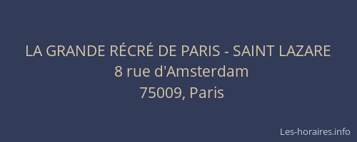 LA GRANDE RÉCRÉ DE PARIS - SAINT LAZARE