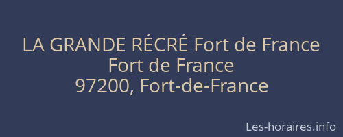 LA GRANDE RÉCRÉ Fort de France
