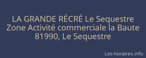 LA GRANDE RÉCRÉ Le Sequestre