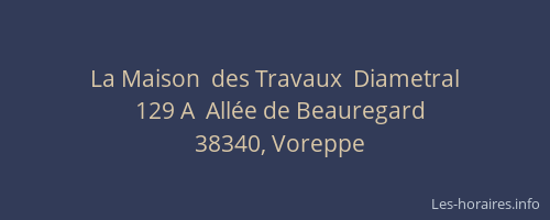 La Maison  des Travaux  Diametral