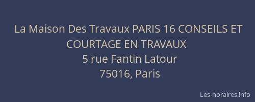 La Maison Des Travaux PARIS 16 CONSEILS ET COURTAGE EN TRAVAUX