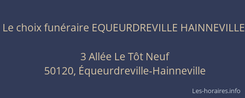 Le choix fun&eacute;raire EQUEURDREVILLE HAINNEVILLE