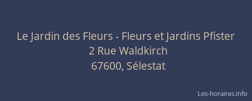 Le Jardin des Fleurs - Fleurs et Jardins Pfister