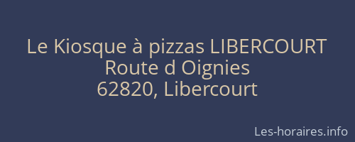 Le Kiosque à pizzas LIBERCOURT