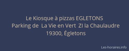 Le Kiosque &agrave; pizzas EGLETONS