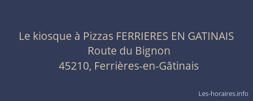 Le kiosque &agrave; Pizzas FERRIERES EN GATINAIS