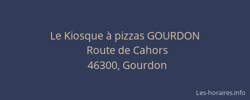 Le Kiosque &agrave; pizzas GOURDON