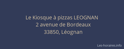 Le Kiosque &agrave; pizzas LEOGNAN