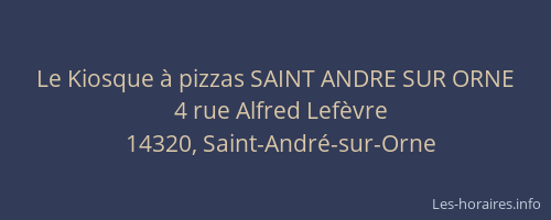 Le Kiosque &agrave; pizzas SAINT ANDRE SUR ORNE