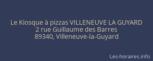 Le Kiosque &agrave; pizzas VILLENEUVE LA GUYARD