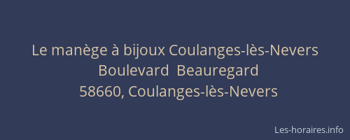 Le man&egrave;ge &agrave; bijoux Coulanges-l&egrave;s-Nevers