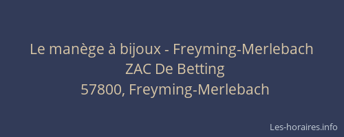 Le man&egrave;ge &agrave; bijoux - Freyming-Merlebach