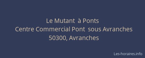 Le Mutant  à Ponts