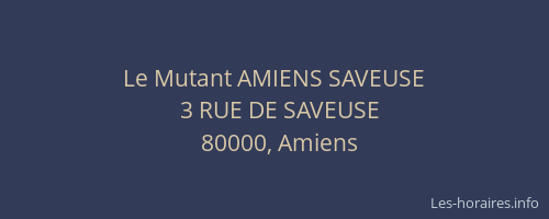 Le Mutant AMIENS SAVEUSE