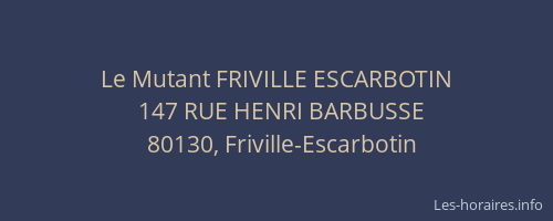 Le Mutant FRIVILLE ESCARBOTIN