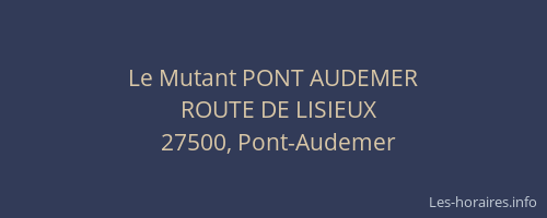 Le Mutant PONT AUDEMER