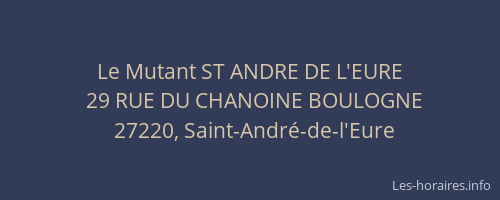 Le Mutant ST ANDRE DE L'EURE