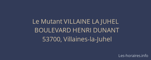 Le Mutant VILLAINE LA JUHEL