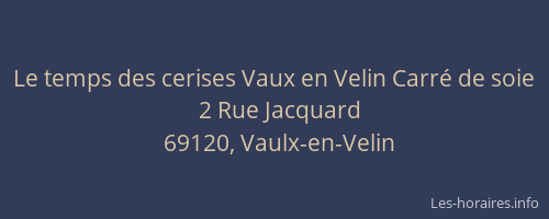 Le temps des cerises Vaux en Velin Carré de soie