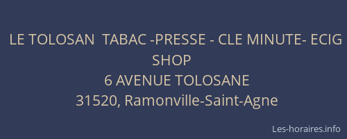 LE TOLOSAN  TABAC -PRESSE - CLE MINUTE- ECIG SHOP