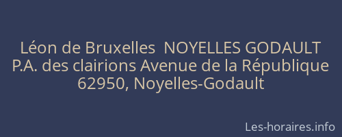 Léon de Bruxelles  NOYELLES GODAULT