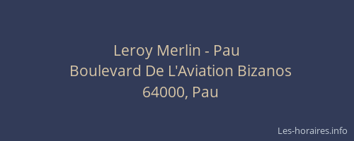 Horaires Leroy Merlin - Boulevard De L'Aviation Bizanos Pau