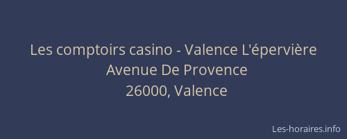 Les comptoirs casino - Valence L'épervière