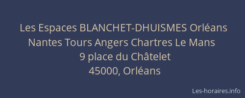 Les Espaces BLANCHET-DHUISMES Orléans Nantes Tours Angers Chartres Le Mans