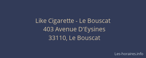 Like Cigarette - Le Bouscat