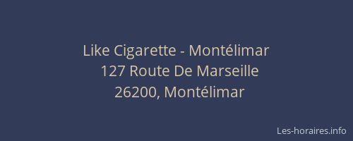 Like Cigarette - Montélimar
