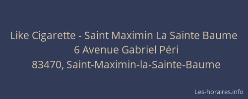 Like Cigarette - Saint Maximin La Sainte Baume