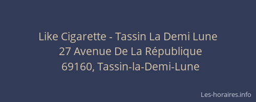 Like Cigarette - Tassin La Demi Lune