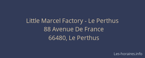 Little Marcel Factory - Le Perthus
