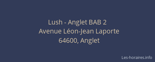 Lush - Anglet BAB 2
