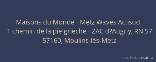 Maisons du Monde - Metz Waves Actisud